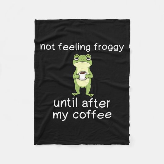 Frog Funny Coffee Quote Not Feeling Froggy Until A フリースブランケット (正面)
