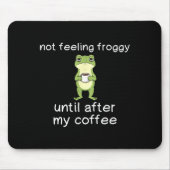 Frog Funny Coffee Quote Not Feeling Froggy Until A マウスパッド (正面)