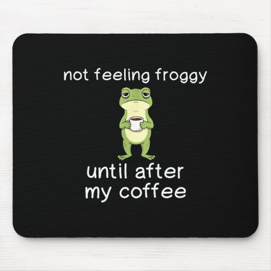 Frog Funny Coffee Quote Not Feeling Froggy Until A マウスパッド (正面)