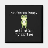 Frog Funny Coffee Quote Not Feeling Froggy Until A マグネット (正面)