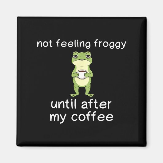 Frog Funny Coffee Quote Not Feeling Froggy Until A マグネット (正面)