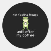 Frog Funny Coffee Quote Not Feeling Froggy Until A ラウンドシール (正面)