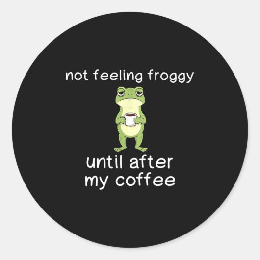 Frog Funny Coffee Quote Not Feeling Froggy Until A ラウンドシール (正面)