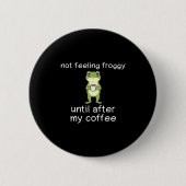 Frog Funny Coffee Quote Not Feeling Froggy Until A 缶バッジ (正面)