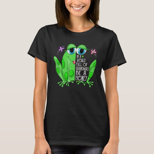 Frog In A World Full Of Grandmas Be A Honey Tシャツ (正面)