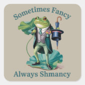 Frog Sarcastic Sometimes Fancy Always Shmancy  スクエアシール (正面)
