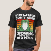 Frog Toad Frogs Don t Need Crowns We ve Got Beard Tシャツ (正面)