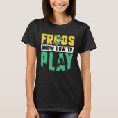 Frog Toad  Frogs Know How to Play Tシャツ (正面)