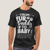 From Fur Daddy To Baby Daddy Dad Maternity Fathers Tシャツ (正面)