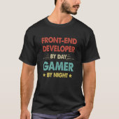 Front End Developer By Day Gamer By Night  1 Tシャツ (正面)