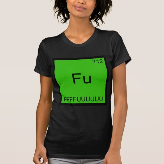 Fu - FFFFUUUU要素おもしろいミーム化学ティー Tシャツ (正面)