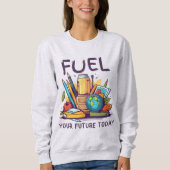 Fuel Your Future Today スウェットシャツ (正面)