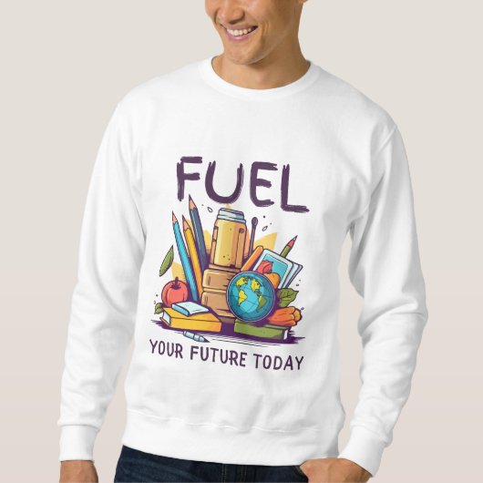 Fuel Your Future Today スウェットシャツ (正面)