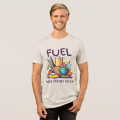 Fuel Your Future Today トライブレンドＴシャツ (正面全面)