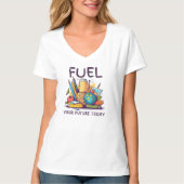 Fuel Your Future Today Tシャツ (正面)
