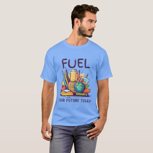 Fuel Your Future Today Tシャツ (正面フル)