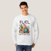 Fuel Your Future Today Tシャツ (正面フル)
