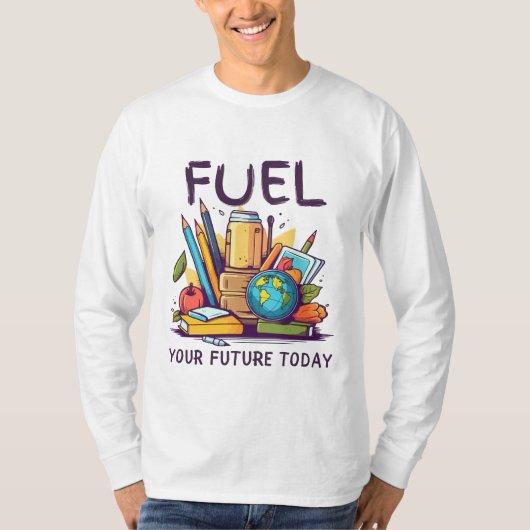 Fuel Your Future Today Tシャツ (正面)