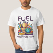 Fuel Your Future Today Tシャツ (正面)