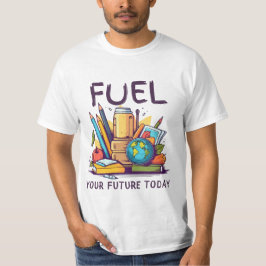 Fuel Your Future Today Tシャツ