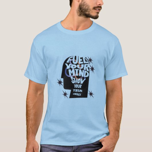Fuel Your Mind, Show Your Energy Tシャツ" Tシャツ (正面)