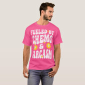 Fueled by Chemo and Sarcasm Funny Chemotherapy Can Tシャツ (正面フル)