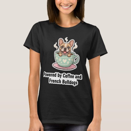 Fueled by Coffee and Frenchie Chaos Cute French   Tシャツ (正面)