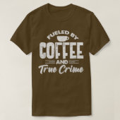 Fueled By Coffee And True Crime Funny Coffee Lover Tシャツ (デザイン正面)
