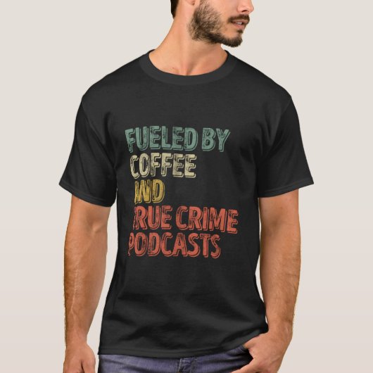 Fueled By Coffee And True Crime Podcast Tシャツ (正面)