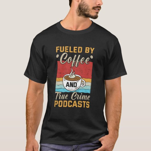 Fueled by Coffee and True Crime Podcasts  10 Tシャツ (正面)