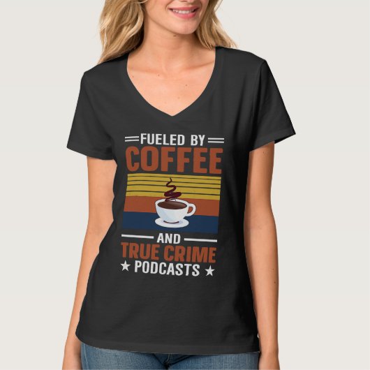 Fueled by Coffee and True Crime Podcasts 9 Tシャツ (正面)