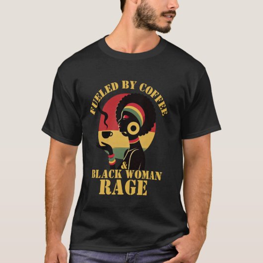 Fueled by Coffee & Black Woman Rage Proud Black Af Tシャツ (正面)