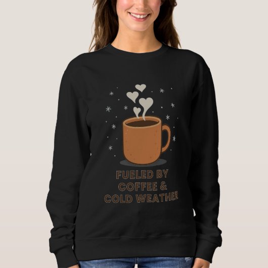 Fueled by Coffee & Cold Weather – Cozy Winter  スウェットシャツ (正面)