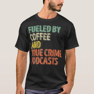 Fueled By Coffee Lover And True Crime Podcast Grap Tシャツ