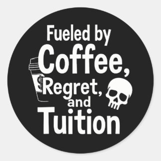 Fueled by Coffee Regret and Tuition Funny College  ラウンドシール