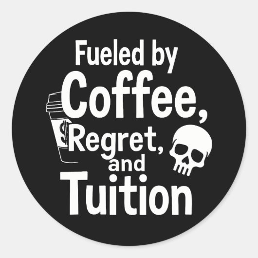 Fueled by Coffee Regret and Tuition Funny College  ラウンドシール (正面)