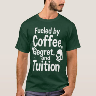 Fueled by Coffee Regret and Tuition Funny College  Tシャツ