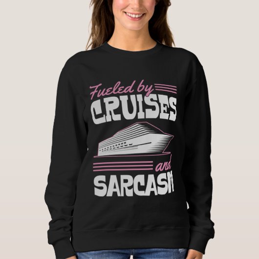 Fueled By Cruises And Sarcasm Sassy Cruise Family  スウェットシャツ (正面)