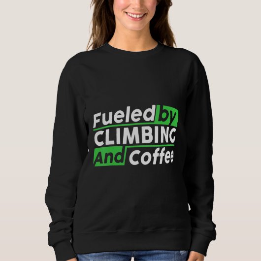 Fueled By Rock Climbing And Coffee Bouldering Clim スウェットシャツ (正面)
