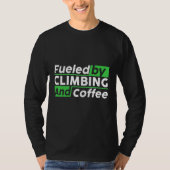 Fueled By Rock Climbing And Coffee Bouldering Clim Tシャツ (正面)