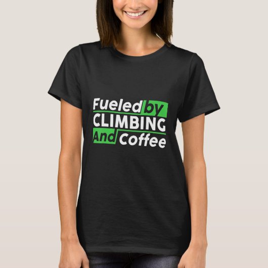Fueled By Rock Climbing And Coffee Bouldering Clim Tシャツ (正面)