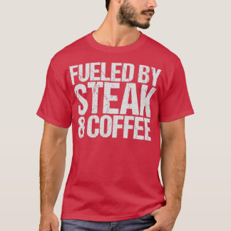 Fueled by steak  coffee  tシャツ