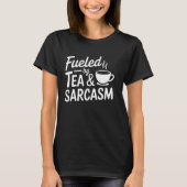 Fueled By Tea & Sarcasm Tailor made Tea and Sharp Tシャツ (正面)