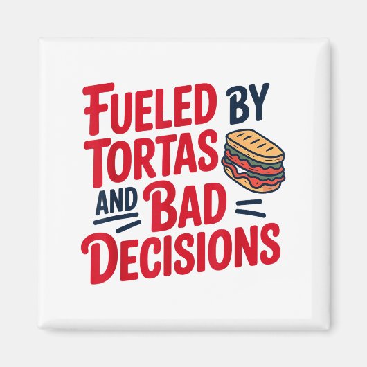 Fueled By Tortas And Bad Decisions Funny Tortas マグネット (正面)