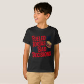 Fueled By Tortas And Bad Decisions Funny Tortas  Tシャツ (正面フル)