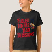 Fueled By Tortas And Bad Decisions Funny Tortas Tシャツ (正面)