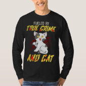 Fueled by True Crime And Cat Tシャツ (正面)