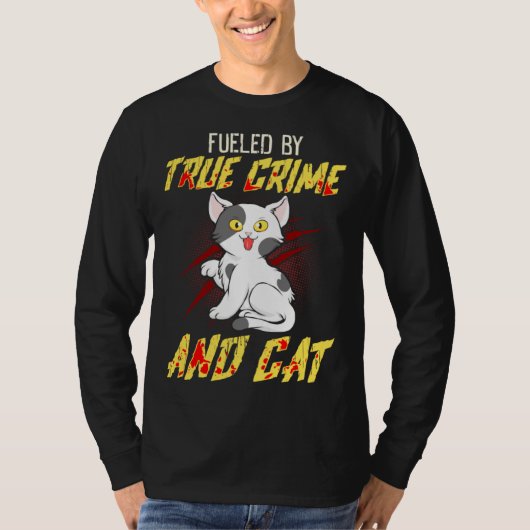 Fueled by True Crime And Cat Tシャツ (正面)
