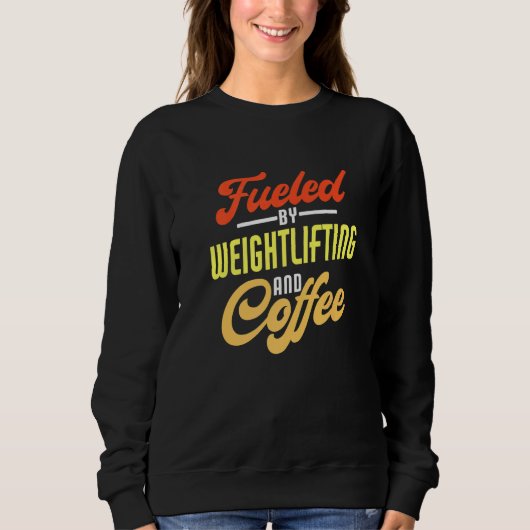 Fueled By Weightlifting And Coffee Weightlifter スウェットシャツ (正面)