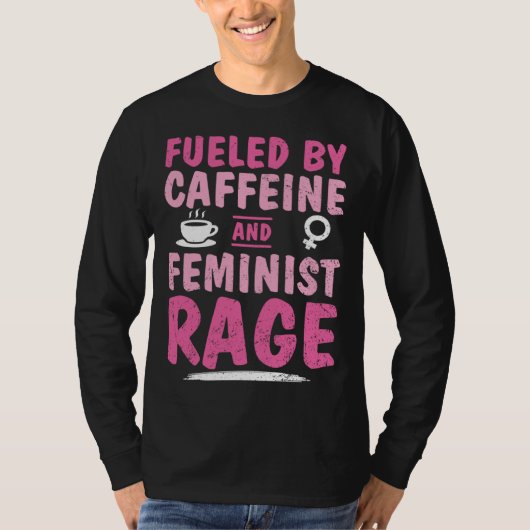 Fueled Caffeine Feminist Rage Feminism Empower Str Tシャツ (正面)